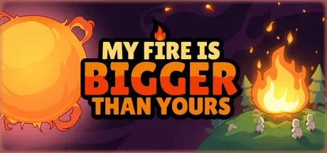 我的火比你大 / My Fire Is Bigger Than Yours 免Steam单机游戏 一键安装版 全DLC中文绿色版 百度/夸克/迅雷 网盘下载