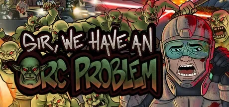 长官，兽人大军冲上来了 / Sir, We Have an Orc Problem 免Steam单机 一键安装版