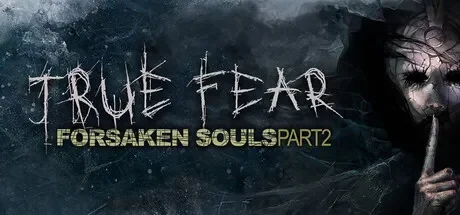 真实恐惧：被遗弃的灵魂2 / True Fear: Forsaken Souls Part 2 免Steam单机 一键安装版